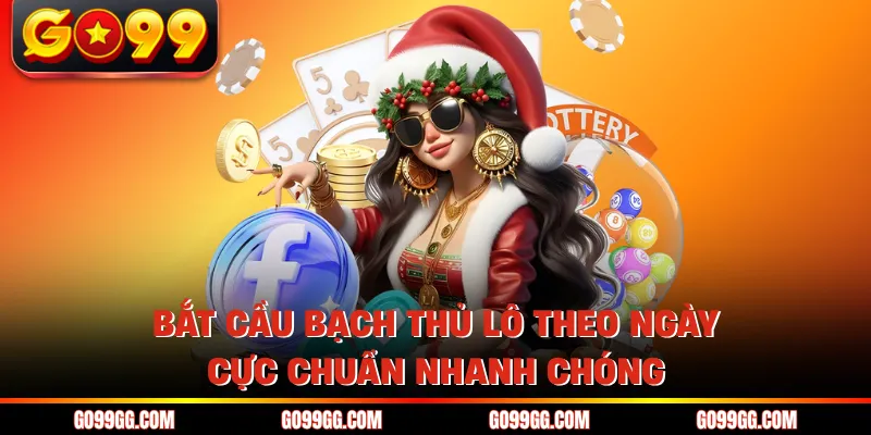 Bắt Cầu Bạch Thủ Lô Theo Ngày Cực Chuẩn Nhanh Chóng 1 Bắt Cầu Bạch Thủ Lô Theo Ngày Cực Chuẩn Nhanh Chóng