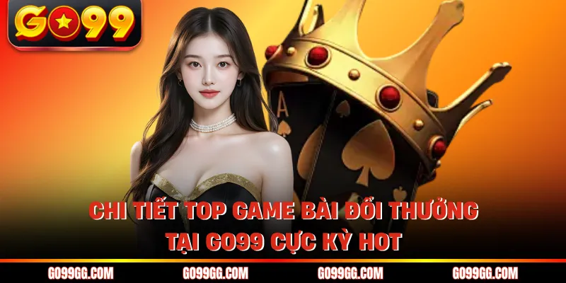 Top Game Bài Đổi Thưởng Tại GO99 Uy Tín Nhất Năm 2026 2 Chi tiết top game bài đổi thưởng tại GO99 cực kỳ hot