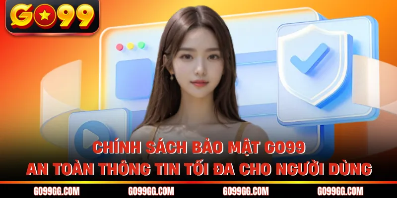Chính sách bảo mật GO99 an toàn thông tin tối đa cho người dùng