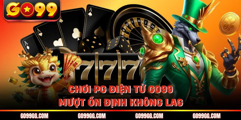 PG Điện Tử GO99 - Hấp Dẫn Với 100+ Chủ Đề Game Độc Đáo 2 Chơi PG điện tử GO99 mượt ổn định không lag