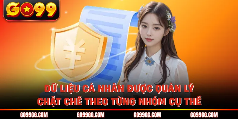 Dữ liệu cá nhân được quản lý chặt chẽ theo từng nhóm cụ thể