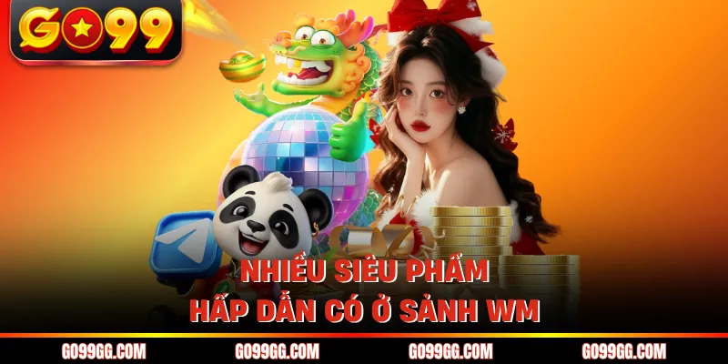 Sảnh WM Trực Tuyến - Hoạt Động 24/7 Với 10.000+ Người Chơi 4 Nhiều siêu phẩm hấp dẫn có ở sảnh WM