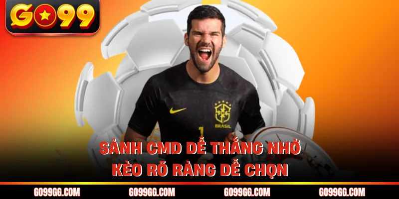 Thể Thao CMD GO99 - Phủ Sóng Nhiều Giải Đấu Hàng Đầu 2 Sảnh CMD dễ thắng nhờ kèo rõ ràng dễ chọn